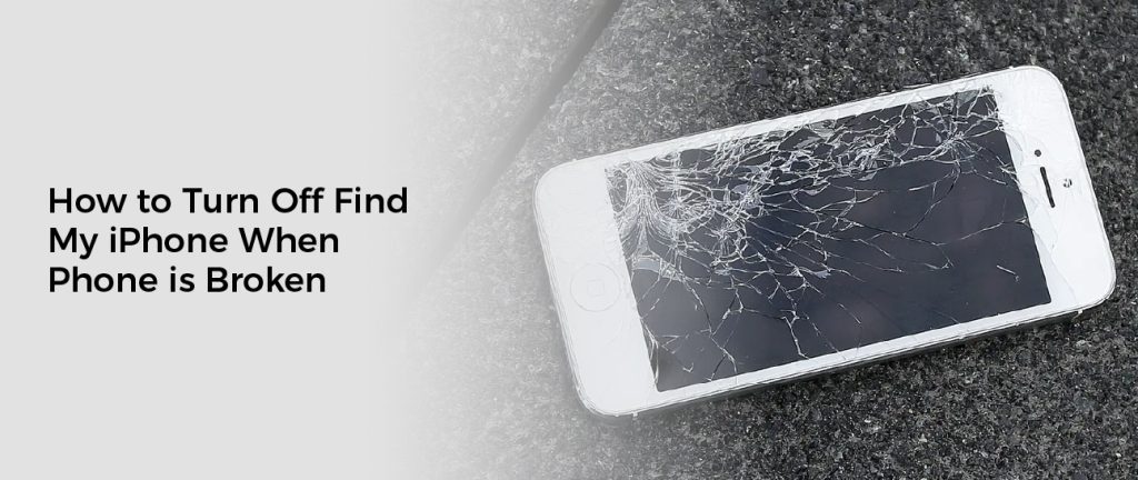 How to Turn Off Find My iPhone When Phone is Broken